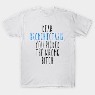 Dear Bronchiectasis You Picked The Wrong Bitch T-Shirt